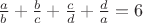 $\frac{a}{b}+\frac{b}{c}+\frac{c}{d}+\frac{d}{a}=6$