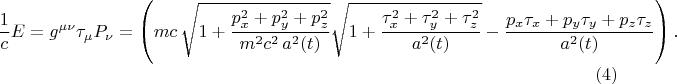 $$
\frac{1}{c} E = g^{\mu \nu} \tau_{\mu} P_{\nu} =
\left(
m c \, \sqrt{1 + \frac{p_x^2 + p_y^2 + p_z^2}{m^2 c^2 \, a^2(t)} } \sqrt{1 + \frac{\tau_x^2 + \tau_y^2 + \tau_z^2}{a^2(t)} }
- \frac{p_x \tau_x + p_y \tau_y + p_z \tau_z}{a^2(t)}
\right). \eqno(4)
$$