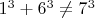 $1^3+6^3\not=7^3$