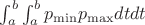 $\int_{a}^b\int_{a}^b p_{\min} p_{\max} dtdt$