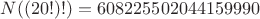 $N((20!)!)=608225502044159990$