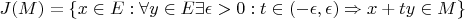 $J(M) = \{x \in E: \forall y \in E \exists \epsilon > 0 : \all t \in (-\epsilon, \epsilon) \Rightarrow x+ty \in M\}$