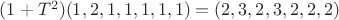 $(1+T^2)(1,2,1,1,1,1,1)=(2,3,2,3,2,2,2)$