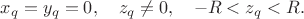 $x_q=y_q=0,\quad z_q\ne 0,\quad -R<z_q<R.$