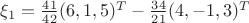 $\xi_1=\frac{41}{42}(6,1,5)^T-\frac {34} {21}(4,-1,3)^T$
