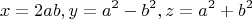 $$x = 2ab,   y = a^2 - b^2,   z = a^2 + b^2$$