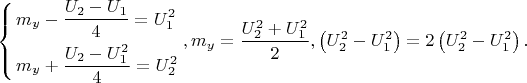 $$\left\{ \begin{gathered}  m_y  - \frac{{U_2  - U_1 }}{4} = U_1^2  \hfill \\  m_y  + \frac{{U_2  - U_1^2}}{4} = U_2^2  \hfill \\ \end{gathered}  \right.,m_y  = \frac{{U_2^2  + U_1^2 }}{2},\left( {U_2^2  - U_1^2 } \right) = 2\left( {U_2^2  - U_1^2 } \right).$$