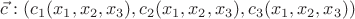 $\vec{ c}:(c_1(x_1,x_2,x_3),c_2(x_1,x_2,x_3),c_3(x_1,x_2,x_3))$