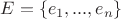 $E = \left\lbrace e_1, ..., e_n \right\rbrace$