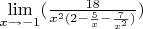 {\lim }\limits_{x \to -1} ({\frac {18} {x^2 (2 - \frac {5} {x} - \frac {7} {x^2})}})