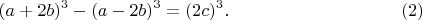 $$ (a+2b)^3-(a-2b)^3=(2c)^3.\eqno(2)$$