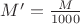 $M' = \frac{M}{1000}$