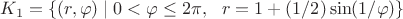 $K_1=\{(r,\varphi)\mid 0< \varphi\leq 2\pi,\ \ r=1+(1/2)\sin(1/\varphi)\}$