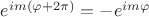 ${e}^{im\left(\varphi +2\pi  \right)}=-{e}^{im\varphi }$