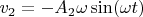 $v_2=-A_2\omega\sin(\omega t)$