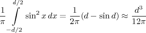 $$\dfrac{1}{\pi}\int\limits_{-d/2}^{d/2}\sin^2 x\,dx=\dfrac{1}{2\pi}(d-\sin d)\approx\dfrac{d^3}{12\pi}$$