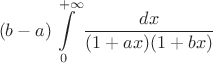 $$(b-a)\int\limits_0^{+\infty}{{dx}\over{(1+ax)(1+bx)}}$$