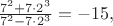 $\frac{7^2+7\cdot 2^3}{7^2-7\cdot 2^3} = -15,$