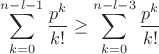 $$ \sum_{k=0}^{n-l-1} \frac{p^k}{k!} \geq \sum_{k=0}^{n-l-3} \frac{p^k}{k!} $$