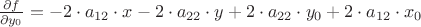 $\frac {\partial f}{\partial y_0}= -2\cdot a_{12}\cdot x -2\cdot a_{22}\cdot y+2\cdot a_{22}\cdot y_0+2\cdot a_{12}\cdot x_0$
