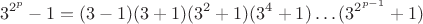 $$3^{2^p}-1=(3-1)(3+1)(3^2+1)(3^4+1) \ldots (3^{2^{p-1}}+1)$$