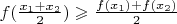 $f(\frac{x_1 + x_2}{2})\geqslant \frac{f(x_1) + f(x_2)}{2}$