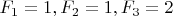$F_1 = 1, F_2 = 1, F_3 = 2$