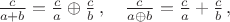 $\frac {c}{a+b}=\frac c a \oplus \frac c b\,,\quad \frac {c}{a\oplus b}=\frac c a + \frac c b\,,$