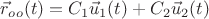 $\vec r_{oo}(t)=C_1\vec u_1(t)+C_2\vec u_2(t)$