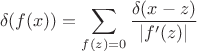 $$\delta(f(x))=\sum\limits_{f(z)=0}\frac{\delta(x-z)}{|f'(z)|}$$