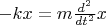 $-kx = m\tfrac{d^2}{dt^2}x$