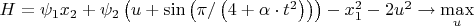 $H = \psi_{1} x_{2} + \psi_{2}\left( u + \sin \left ( \pi / \left ( 4+\alpha \cdot t^{2} \right )  \right ) \right) - x_{1}^{2} - 2 u^{2}\rightarrow \underset{u}{\max}$