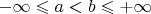 $-\infty\leqslant a<b\leqslant +\infty$