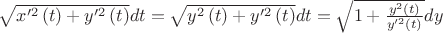$
\[\sqrt {x{'^2}\left( t \right) + y{'^2}\left( t \right)} dt = \sqrt {{y^2}\left( t \right) + y{'^2}\left( t \right)} dt = \sqrt {1 + \frac{{{y^2}\left( t \right)}}
{{y{'^2}\left( t \right)}}} dy\]$