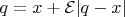 $q = x + \mathcal{E} | q - x |$