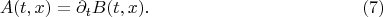 $$
A(t, x) = \partial_t B(t, x). \eqno(7)
$$