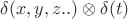 $\delta (x,y,z..) \otimes \delta (t)$