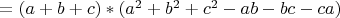 $=(a+b+c)*(a^2+b^2+c^2-ab-bc-ca)$