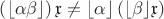 $\left(\lfloor \alpha \beta \rfloor\right)\mathfrak{x} \ne \lfloor \alpha \rfloor \left(\lfloor \beta \rfloor \mathfrak{x}\right) $