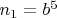 $n_1=b^5$