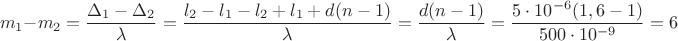 $$m_1-m_2=\frac{\Delta_1-\Delta_2}{\lambda}=\frac{l_2-l_1-l_2+l_1+d(n-1)}{\lambda}=\frac{d(n-1)}{\lambda}=\frac{5\cdot 10^{-6}(1,6-1)}{500\cdot 10^{-9}}=6$$ $$m_1-m_2=\frac{\Delta_1-\Delta_2}{\lambda}=\frac{l_2-l_1-l_2+l_1+d(n-1)}{\lambda}=\frac{d(n-1)}{\lambda}=\frac{5\cdot 10^{-6}(1,6-1)}{500\cdot 10^{-9}}=6$$