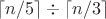 $\lceil{n/5}\rceil\div{\lceil{n/3}\rceil}$ $\lceil{n/5}\rceil\div{\lceil{n/3}\rceil}$