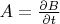 $A = \frac{\partial B}{\partial t}$