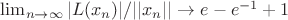 $\lim_{n\to\infty}|L(x_n)|/||x_n||\to e-e^{-1}+1$