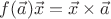 $f(\vec a) \vec x = \vec x \times \vec a$