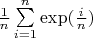 $\[\frac{1}{n}\sum\limits_{i = 1}^n {\exp (\frac{i}{n})}$
