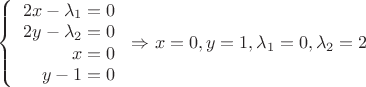 $\left\{
\begin{array}{rcl}
2x-\lambda_1=0 \\
2y-\lambda_2=0 \\
x=0 \\
y-1=0
\end{array}
\right. \Rightarrow x=0, y=1, \lambda_1=0, \lambda_2=2$