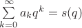 $\sum\limits_{k=0}^{\infty}a_k q^k=s(q)$