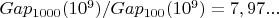 $Gap_{1000}(10^{9}) / Gap_{100}(10^{9}) = 7,97...$