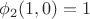 $\phi_2(1,0)=1$